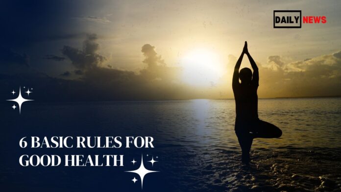 6 Basic Rules for Good Health